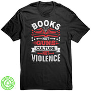 Books Not Guns, Culture Not Violence 100% Recycled Protest T-Shirt