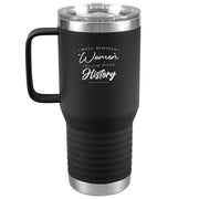"Well Behaved Women Seldom Make History" Stainless Steel Travel Tumbler