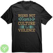 Books Not Guns, Culture Not Violence 100% Recycled Protest T-Shirt