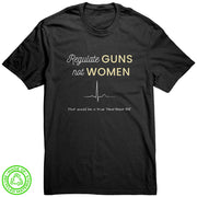 Regulate Guns Not Women Protest 100% Recycled T-Shirt