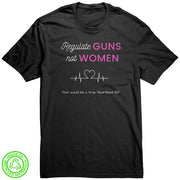 Regulate Guns Not Women Protest 100% Recycled T-Shirt