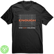 *Enough* End Gun Violence 100% Recycled Protest T-Shirt