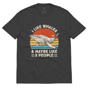 "I Like Whales & Maybe Like 3 People" 100% Organic Cotton T-Shirt